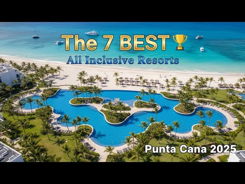🔥 The 7 Best Hotels in Punta Cana All Inclusive 2025
